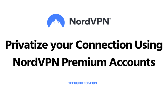 Privatize your Connection Using NordVPN Premium accounts