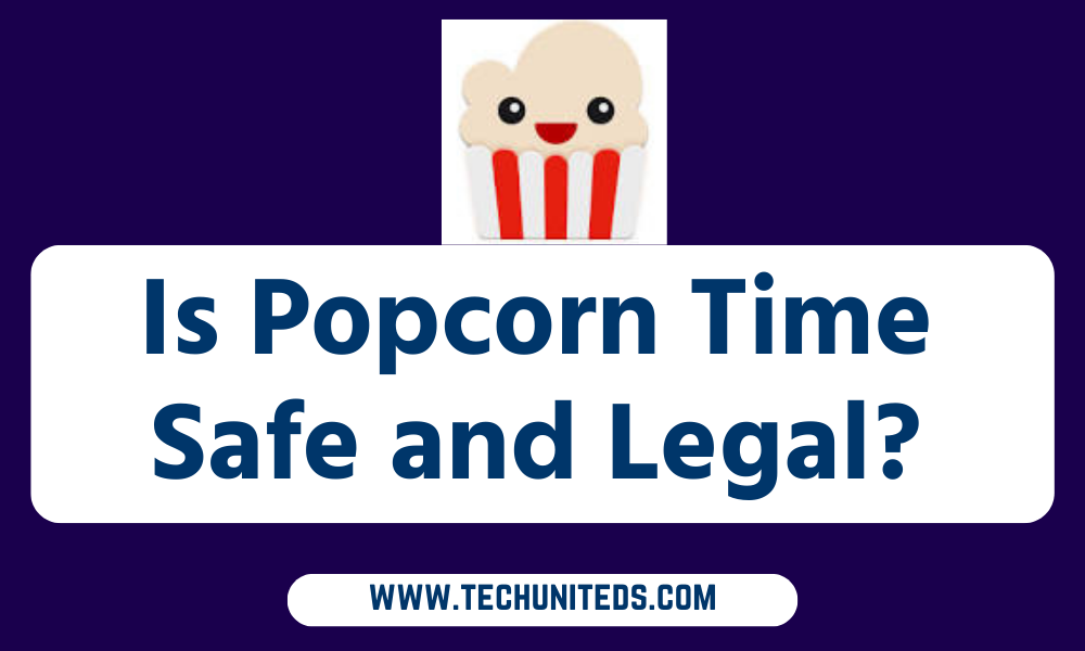 Is Popcorn Time Safe and Legal