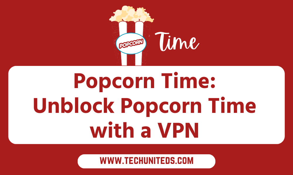 Popcorn Time: Unblock Popcorn Time with a VPN